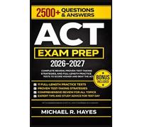 ACT EXAM PREP 2026-2027: Complete Review, Proven Test-Taking Strategies, and Full-Length Practice Tests to Score Higher and Beat the ACT