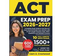 ACT EXAM PREP 2026-2027: Complete Study Guide to Ace the ACT Exam and Dominate Every Section with 10 Full-Length Practice Tests, 1500+ Questions and Detailed Answers.