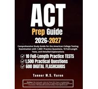 ACT Exam Prep 2026-2027: Comprehensive Study Guide for the American College Testing Examination with 1,500+ Practice Questions, 10 Full-Length Tests, and Detailed Explanations