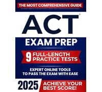 ACT Exam Prep: The Most Comprehensive Guide to Achieve your Best Score | Full-Length Tests & Expert Online Tools to Pass the Exam with Ease