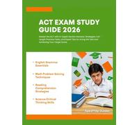 ACT EXAM STUDY GUIDE 2026: Master the ACT with In-Depth Section Reviews, Proven Strategies, Full-Length Practice Tests, and Expert Tips for Acing the Test and Achieving Your Target Score.