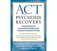 ACT for Psychosis Recovery: A Practical Manual for GroupBased Interventions Using Acceptance and Commitment Therapy