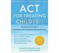 ACT for Treating Children : The Essential Guide to Acceptance and Commitment ...