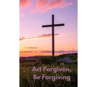 Act Forgiving, Be Forgiven: A daily prompt journal for. growth and faith