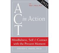 Act In Action: Mindfulness, Self, & Contact with the Present Moment: Mindfulness, Self, and Contact with the Present Moment