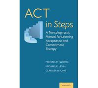 ACT in Steps: A Transdiagnostic Manual for Learning Acceptance and Commitment Therapy