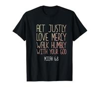 Act Justly Love Mercy Walk Humbly God Micah 6:8 T-Shirt