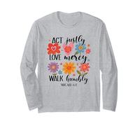 Act Justly, Love Mercy, Walk Humbly - Micah 6:8 Long Sleeve T-Shirt