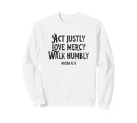Act Justly Love Mercy Walk Humbly - Micah 6:8 Sweatshirt
