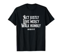 Act Justly Love Mercy Walk Humbly - Micah 6:8 T-Shirt