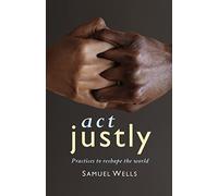 Act Justly: Practices to Reshape the World