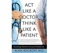 Act Like a Doctor, Think Like a Patient: Teaching Patient-Focused Medicine