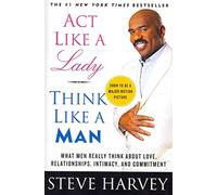 Act Like a Lady, Think Like a Man: What Men Really Think About Love, Relationships, Intimacy, and Commitment