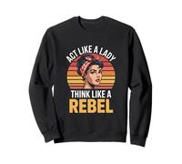 Act Like A Lady Think Like A Rebel Feminist Retro Sweatshirt
