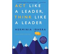Act Like a Leader, Think Like a Leader, Updated Edition of the Global Bestseller, With a New Preface : Updated Edition