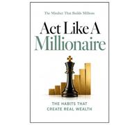 Act Like a Millionaire: The Mindset That Builds Millions