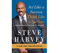 Act Like a Success, Think Like a Success : Discovering Your Gift and the Way to Life's Riches
