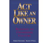 Act Like an Owner: Building an Ownership Culture