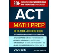 ACT Math Prep: The 30+ Score Acceleration Method - Master Recurring ACT Patterns, Think Faster Under Pressure & Dominate Test Day with Realistic Full-Length Exams