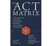 ACT Matrix: A New Approach to Building Psychological Flexibility Across Settings and Populations