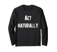 Act Naturally Oxymoron Long Sleeve T-Shirt