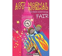 Act Normal and Make Everything Fair – Read It Yourself Chapter Books Vol. 6 – Createspace