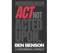 Act, Not Acted Upon: A Philosophical Treatise on Action and Its Necessity
