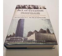 Act of Creation: The Founding of the United Nations