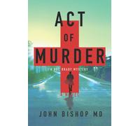 Act of Murder: A Medical Thriller: 1 (A Doc Brady Mystery)