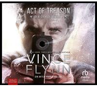Act of Treason - Der große Verrat: Ein Mitch Rapp Thriller