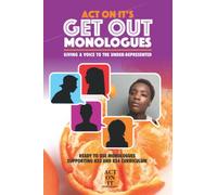 Act On It's Get Out Monologues (Act On It monologues)