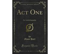 Act One: An Authobiography (Classic Reprint)
