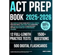 ACT Prep Book 2025-2026: The Complete Study Guide with 12 Full-Length Practice Tests, 1,500+ High-Yield Questions, and Proven Strategies to Master Every Section and Stand Out to Prestigious Colleges