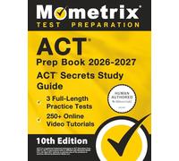 ACT Prep Book 2026-2027 - 3 Full Length Practice Tests, 250+ Online Video Tutorials, ACT Secrets Study Guide: [10th Edition]