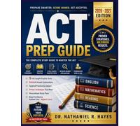 ACT PREP GUIDE 2026 - 2027 EDITION: The Complete Study Guide to Master the ACT with Expert Strategies, Targeted Practice, 5 Full-Length Practice ... and Proven Techniques to Achieve Your Highest