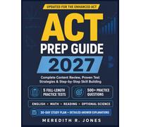 ACT PREP GUIDE 2027: Complete Strategies, Skill-Building Lessons, 5 Full-Length Practice Tests, and a 500+ Question Bank for English, Math, Reading, and Science
