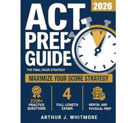 ACT Prep Guide: The Final Hour Strategy (Endurance Edition. The Complete Up-To-Date Guide With Mental and Physical Prep, 4 full- length Tests and +2200 questions)