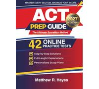 ACT Prep Guide: The Ultimate ScoreMax Method: Step-by-Step Solutions & Explanations to Master Every Section, Improve Timing, and Maximize Your Score with Full-Length Practice Tests
