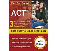ACT Prep Questions Book 2021-2022: 3 ACT Practice Tests with Detailed Answer Explanations [4th Edition]