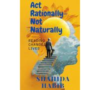 Act Rationally- Not Naturally: Reading Changes Lives (Happy People - Happy Society)