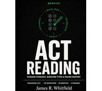 ACT Reading: Passage Strategy, Question Types & Pacing Mastery: A Complete Workbook with Original Practice Passages, Timed Drills & Full Explanations for the Enhanced ACT