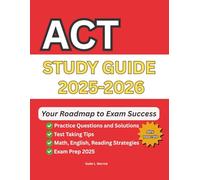 ACT STUDY GUIDE 2025-2026: Practice Questions and Solutions, Your Roadmap to Exam Success