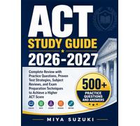 ACT STUDY GUIDE 2026-2027: Complete Review with Practice Questions, Proven Test Strategies, Subject Reviews, and Exam Preparation Techniques to Achieve a Higher ACT Score