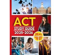 ACT Study Guide: Achieve Academic Success with this Comprehensive Exam Prep | Includes Full-Length Exams, Detailed Answers, & Hundreds of Real Practice Questions for Math, Writing, Reading & More