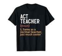 ACT Teacher Definition Same As Normal Just Cooler T-Shirt
