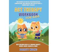 ACT Therapy Workbook for Kids: Fun Guided Activities for Mindfulness, Compassion, and Empathy with Acceptance & Commitment Therapy: Help Children Ages ... Sadness & More: 11 (Mental Health Therapy)