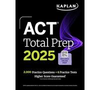 ACT Total Prep 2025: Includes 2,000+ Practice Questions + 6 Practice Tests (Kaplan Test Prep)