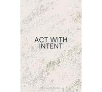 Act With Intent: A Minimalist Notebook for Focused Decisions: A Calm Space For Planning, Notes, And Deliberate Action