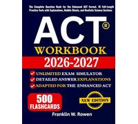 ACT Workbook: The Complete Question Bank for the Enhanced ACT Format. 10 Full-Length Practice Tests with Explanations, Bubble Sheets, and Realistic Science Sections