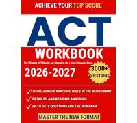 ACT Workbook: The Ultimate ACT Master set to Dominate the Exam - Packed with Full-Length Tests Aligned to the Latest Enhanced ACT